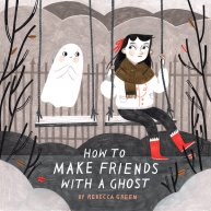 celebrate-picture-books-picture-book-review-how-to-make-friends-with-a-ghost-cover